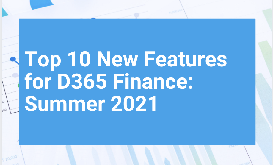Top 10 New Features D365 Finance Summer 2021 Top 10 New Features D365 Finance Summer 2021