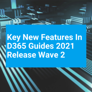 Key New Features In D365 Guides 2021 Release Wave 2 T