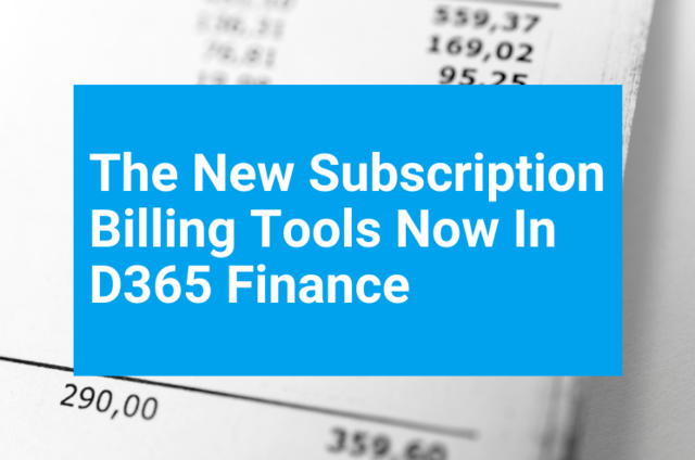 The New Subscription Billing Tools in Dynamics 365 Finance The New Subscription Billing Tools in Dynamics 365 Finance