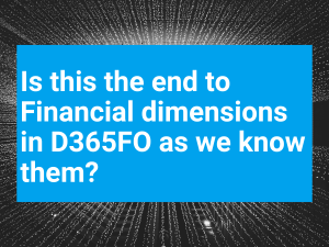 Is this the End to Financial Dimensions D365FO Is this the End to Financial Dimensions D365FO