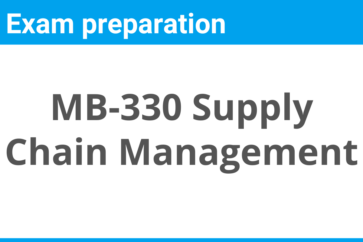 Dynamics 365 Supply Chain Management MB 330 Exam Preparation Course