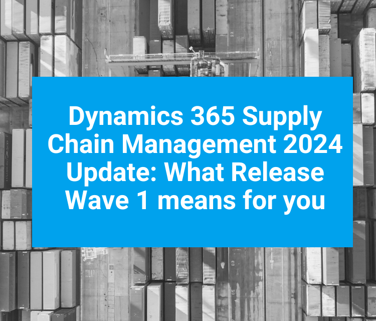 Dynamics 365 SCM 2024 Update What Release Wave 1 means for you