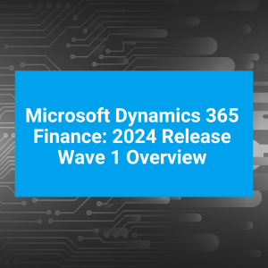 Microsoft Dynamics 365 Finance 2024 Release Wave 1 Overview T