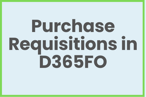 Purchase Requisitions in Dynamics 365 Finance and Operations the complete course