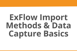 Exflow Import Methods and Data Capture Basics course T